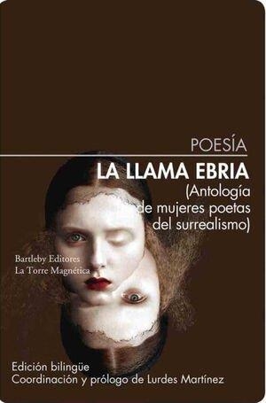 LA LLAMA EBRIA. ANTOLOGÍA DE MUJERES POETAS DEL SURREALISMO | 9788412885361 | , LURDES MARTÍNEZ( COORD.)