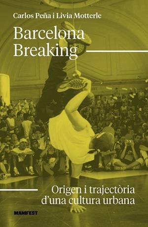BARCELONA BREAKING:ORIGEN I TRAJECTORIA CULTURA URBAN | 9791387872755 | MOTTERLE, LIVIA / PEÑA, CARLOS