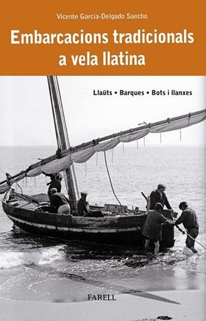 EMBARCACIONS TRADICIONALS A VELA LLATINA. LLAÜTS, BARQUES, BOTS I LLANXES | 9788410211025 | GARCIA-DELGADO SANCHO, VICENTE
