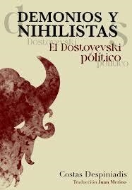DEMONIOS Y NIHILISTAS. EL DOSTOYEVSKI POLÍTICO | 9788412969962 | DESPINIADIS, COSTAS