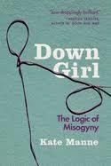 DOWN GIRL: THE LOGIC OF MISOGYNY | 9780190933203 | MANNE,  KATE