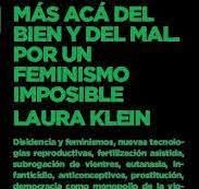 MÁS ACÁ DEL BIEN Y DEL MAL. POR UN FEMINISMO IMPOSIBLE | 9789878621500 | KLEIN, LAURA