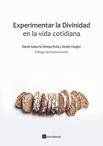 EXPERIMENTAR LA DIVINIDAD EN LA VIDA COTIDIANA | 9788416680986 | ÁVILA, MIREYA / FAUGIER, JORDÁN / GABARRO BERBEGAL, DANIEL
