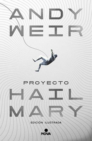 PROYECTO HAIL MARY (EDICIÓN ILUSTRADA) | 9788410466241 | WEIR, ANDY
