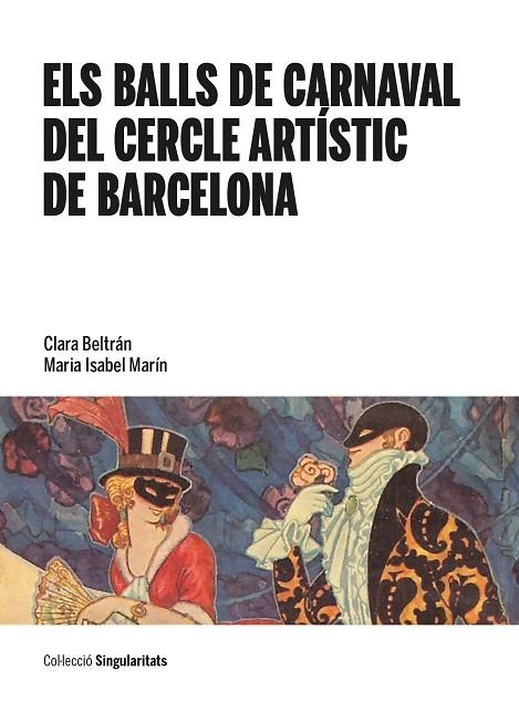 ELS BALLS DE CARNAVAL DEL CERCLE ARTÍSTIC DE BARCELONA | 9788410501560 | BELTRÁN, CLARA/MARÍN, MARÍA ISABEL