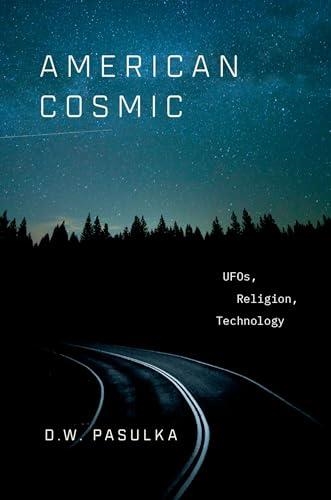 AMERICAN COSMIC : UFOS, RELIGION, TECHNOLOGY | 9780190692889 | D.W. PASULKA