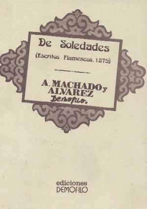 DE SOLEDADES ( ESCRITOS FLAMENCOS, 1879 ) | 9999900011999 | MACHADO Y ALVAREZ, ANTONIO ( DEMOFILO )