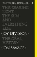 THIS SEARING LIGHT, THE SUN AND EVERYTHING ELSE : JOY DIVISION: THE ORAL HISTORY | 9780571350636 | JON SAVAGE