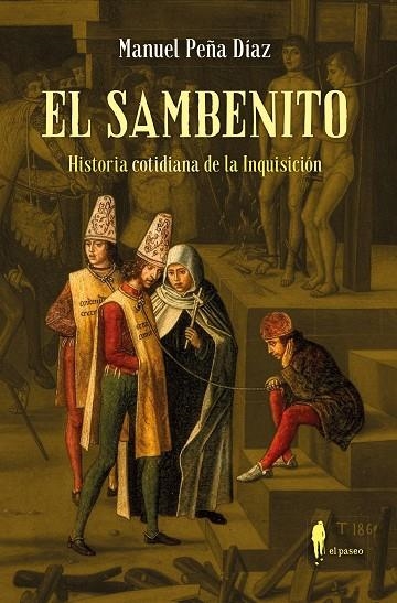 EL SAMBENITO. HISTORIA COTIDIANA DE LA INQUISICIÓN | 9788419188861 | PEÑA DÍAZ, MANUEL