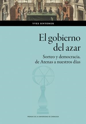 EL GOBIERNO DEL AZAR. SORTEO Y DEMOCRACIA DE ATENAS A NUESTROS DÍAS | 9788413409900 | SINTOMER, YVES