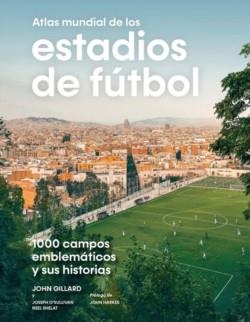 ATLAS MUNDIAL DE LOS ESTADIOS DE FÚTBOL | 9788419043849 | GILLARD, JOHN/O’SULLIVAN, JOSEPH/SHELAT, NEEL