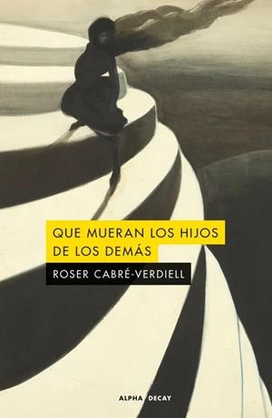 QUE MUERAN LOS HIJOS DE LOS DEMAS | 9791399126006 | CABRÉ-VERDIELL, ROSER