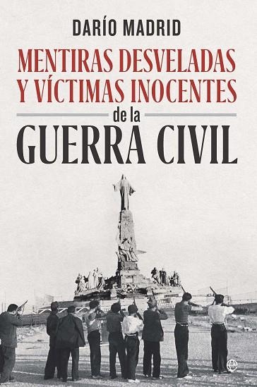 MENTIRAS DESVELADAS Y VÍCTIMAS INOCENTES DE LA GUERRA CIVIL | 9788410941793 | MADRID, DARÍO