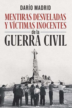 MENTIRAS DESVELADAS Y VÍCTIMAS INOCENTES DE LA GUERRA CIVIL | 9788410941793 | MADRID, DARÍO