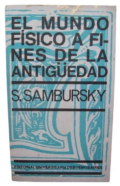 EL MUNDO FÍSICO A FINES DE LA ANTIGÜEDAD. *** 2A MA *** | 9999900012248 | SAMBURSKY, S.