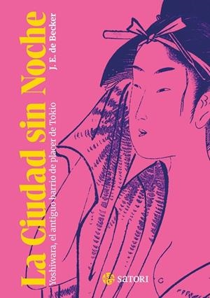 CIUDAD SIN NOCHE:YOSHIWARA, ANTIGUO BARRIO PLACER TOKIO | 9788410404328 | DE BECKER, JOSEPH ERNEST