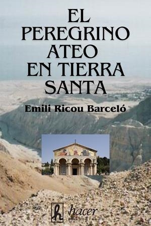 EL PEREGRINO ATEO EN TIERRA SANTA | 9788496913806 | RICOU BARCELÓ, EMILI