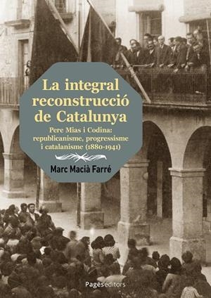 LA INTEGRAL RECONSTRUCCIÓ DE CATALUNYA | 9788413036847 | MACIÀ FARRÉ, MARC