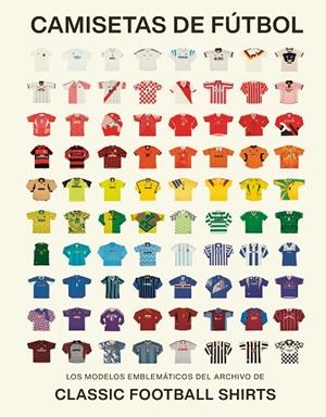 CAMISETAS DE FÚTBOL | 9788419043917 | CLASSIC FOOTBALL SHIRTS