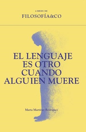 EL LENGUAJE ES OTRO CUANDO ALGUIEN MUERE | 9788410086739 | MARTÍNEZ RODRÍGUEZ, MARTA