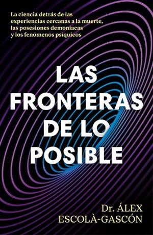LAS FRONTERAS DE LO POSIBLE | 9788410467859 | ESCOLÀ-GASCÓN, DR. ÁLEX