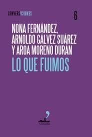 LO QUE FUIMOS | 9791399109795 | MORENO, AROA/GÁLVEZ, ARNOLDO/FERNÁNDEZ, NONA