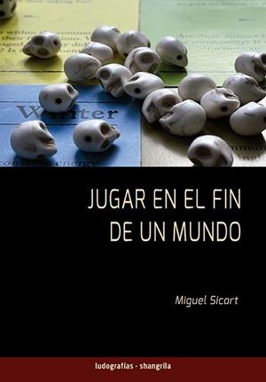 JUGAR EN EL FIN DE UN MUNDO | 9791399182125 | SICART, MIGUEL