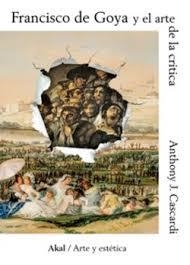 FRANCISCO DE GOYA Y EL ARTE DE LA CRÍTICA | 9788446058373 | CASCARDI, ANTHONY J.