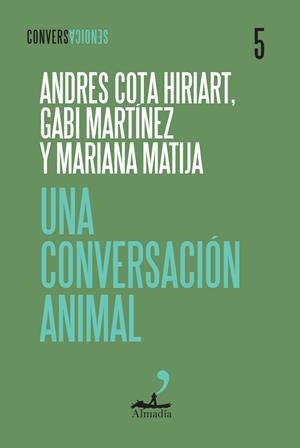 UNA COVERSACIÓN ANIMAL | 9791399109788 | COTA HIRIART, ANDRÉS/MARTÍNEZ, GABI/MATIJA, MARIANA