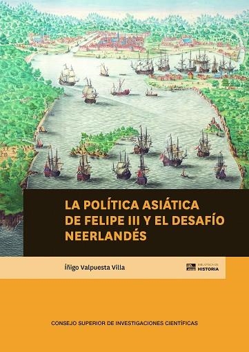 LA POLÍTICA ASIÁTICA DE FELIPE III Y EL DESAFÍO NEERLANDÉS | 9788400115425 | VALPUESTA VILLA, ÍÑIGO