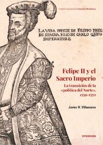 FELIPE II Y EL SACRO IMPERIO LA TRANSICIÓN DE LA «POLÍTICA DEL NORTE», 1559-1570 | 9791370065423 | VILLANUEVA, JAVIER H.