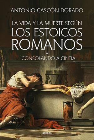 LA VIDA Y LA MUERTE SEGÚN LOS ESTOICOS ROMANOS | 9788424999452 | CASCÓN DORADO, ANTONIO