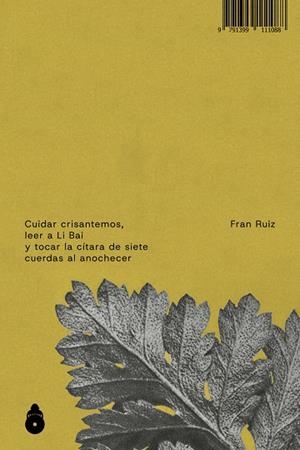 CUIDAR CRISANTEMOS, LEER A LI BAI Y TOCAR LA C¡TARA DE SIETE | 9791399111088 | RUIZ, FRAN