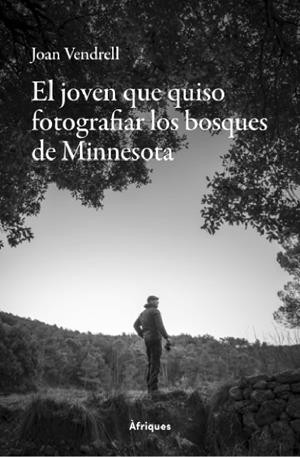 EL JOVEN QUE QUISO FOTOGRAFIAR LOS BOSQUES DE MINNESOTA | 9788409838806 | JOAN VENDRELL