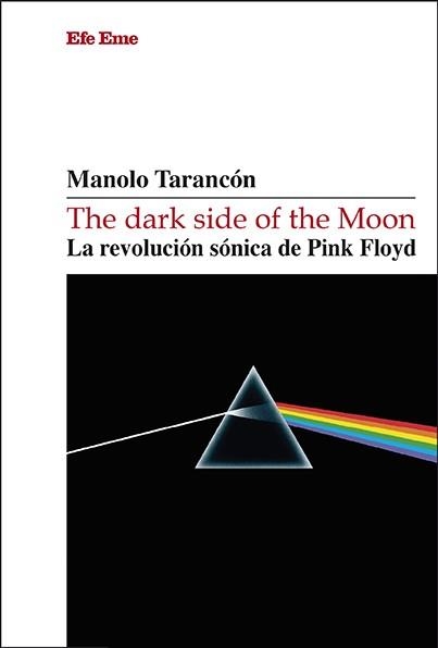 THE DARK SIDE OF THE MOON. LA REVOLUCIÓN SÓNICA DE PINK FLOYD | 9788495749956 | TARANCÓN, MANOLO