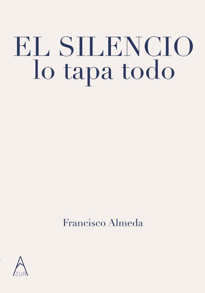 EL SILENCIO LO TAPA TODO | 9791387657871 | FRANCISCO, ALMEDA