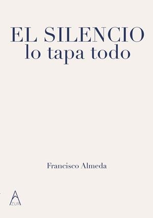 EL SILENCIO LO TAPA TODO | 9791387657871 | FRANCISCO, ALMEDA