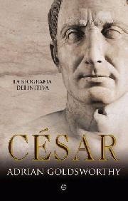 CESAR LA BIOGRAFIA DEFINITIVA | 9788499700021 | GOLDSWORTHY, ADRIAN