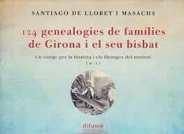 124 GENEALOGIES DE FAMILIES DE GIRONA I EL SEU BISBAT (M-X) | 9788412984255 | DE LLOBET I MASACHS, SANTIAGO