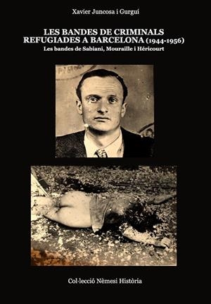 LES BANDES DE CRIMINALS REFUGIADES A BARCELONA (1944-1956) | 9788409867806 | JUNCOSA I GURGUÍ, XAVIER