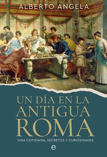 UN DÍA EN LA ANTIGUA ROMA | 9788410943278 | ANGELA, ALBERTO