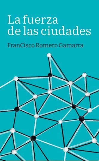 LA FUERZA DE LAS CIUDADES | 9788419968685 | ROMERO GAMARRA, FRANCISCO