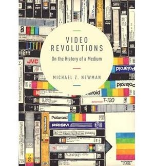 VIDEO REVOLUTIONS & 8211; ON THE HISTORY OF A MEDIUM | 9780231169516 | NEWMAN, MICHAEL Z.