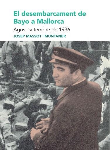 EL DESEMBARCAMENT DE BAYO A MALLORCA. AGOST-SETEMBRE DE 1936 | 9788491914174 | MASSOT I MUNTANER, JOSEP