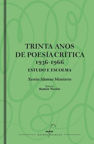 TRINTA ANOS DE POESÍA CRÍTICA (1936-1966). ESTUDO E ESCOLMA | 9788411765800 | ALONSO MONTERO, XESÚS