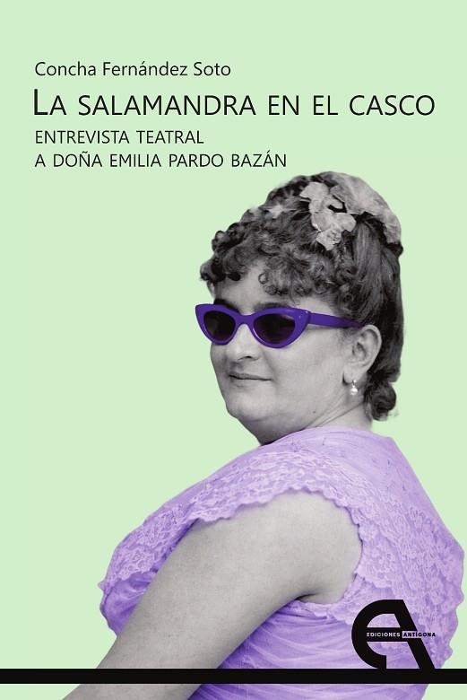 LA SALAMANDRA EN EL CASCO. ENTREVISTA TEATRAL A DOÑA EMILIA PARDO BAZÁN | 9788410060654 | FERNÁNDEZ SOTO, CONCHA
