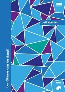 LOS ÚLTIMOS DÍAS DE GAUDÍ | 9791399182811 | KOEHLER, JEFF