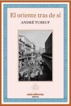 EL ORIENTE TRAS DE TI | 9788412519167 | TUBEUF, ANDRE