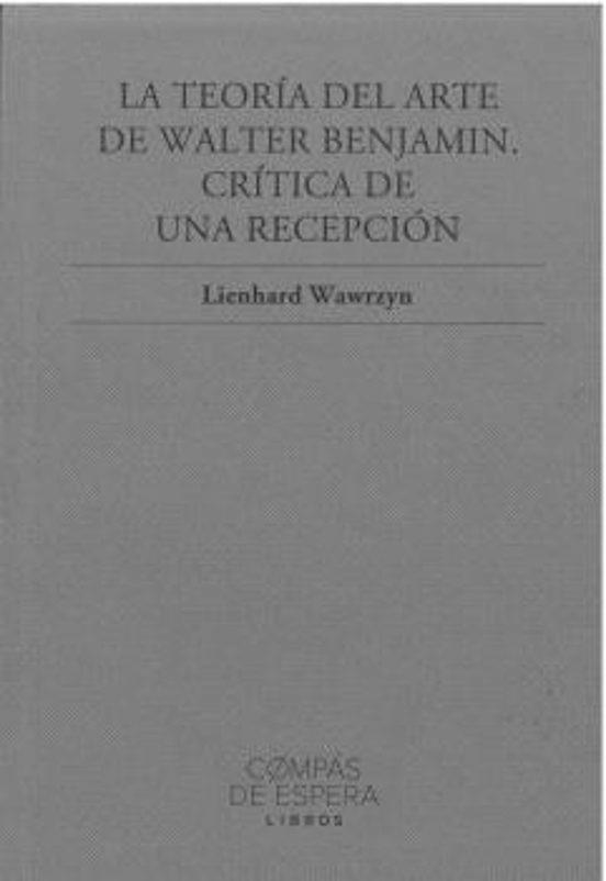 LA TEORÍA DEL ARTE DE WALTER BENJAMIN. CRITICA DE UNA RECEPCIÓN | 9791399132502 | WAWRZYN, LIENHARD