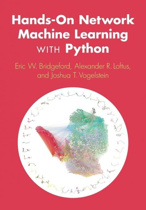 HANDS-ON NETWORK MACHINE LEARNING WITH PYTHON | 9781009405393 | , ALEXANDER R. LOFTUS / , ERIC W. BRIDGEFORD / , JOSHUA T. VOGELSTEIN